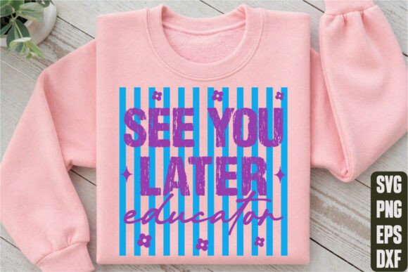 See You Later Educator T-Shirt Design Review